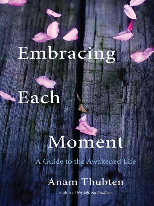 Title details for Embracing Each Moment by Anam Thubten - Available